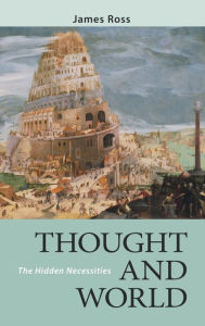 Title: Thought and World: The Hidden Necessities, Author: James Ross