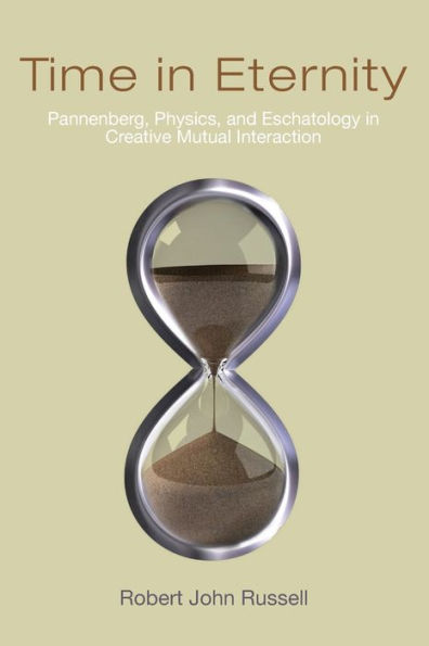 Time Eternity: Pannenberg, Physics, and Eschatology Creative Mutual Interaction