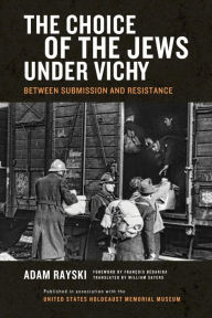 Title: Choice of the Jews under Vichy, The: Between Submission and Resistance, Author: Adam Rayski
