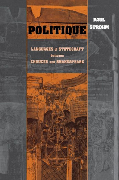 Politique: Languages of Statecraft between Chaucer and Shakespeare