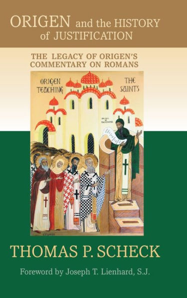 Origen and the History of Justification: The Legacy of Origen's Commentary on Romans