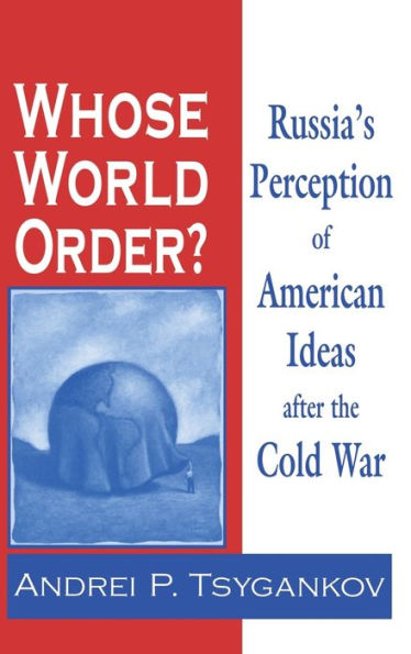 Whose World Order?: Russia's Perception of American Ideas after the Cold War