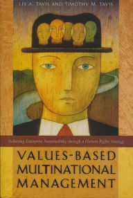 Title: Values-Based Multinational Management: Achieving Enterprise Sustainability through a Human Rights Strategy, Author: Lee A. Tavis