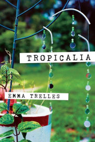 Title: Tropicalia, Author: Emma Trelles