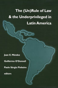 Title: (Un)Rule Of Law and the Underprivileged In Latin America / Edition 1, Author: Juan E. Méndez