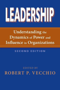 Title: Leadership: Understanding the Dynamics of Power and Influence in Organizations, Second Edition / Edition 2, Author: Robert P. Vecchio