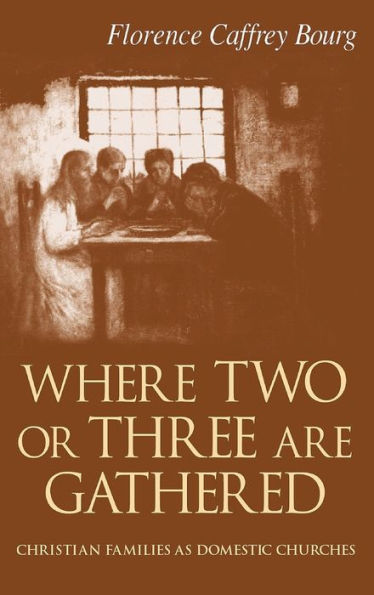 Where Two Or Three Are Gathered: Christian Families as Domestic Churches