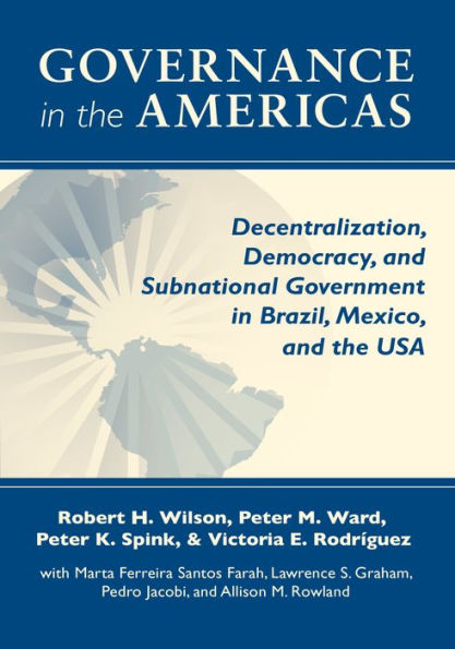 Governance the Americas: Decentralization, Democracy, and Subnational Government Brazil, Mexico, USA