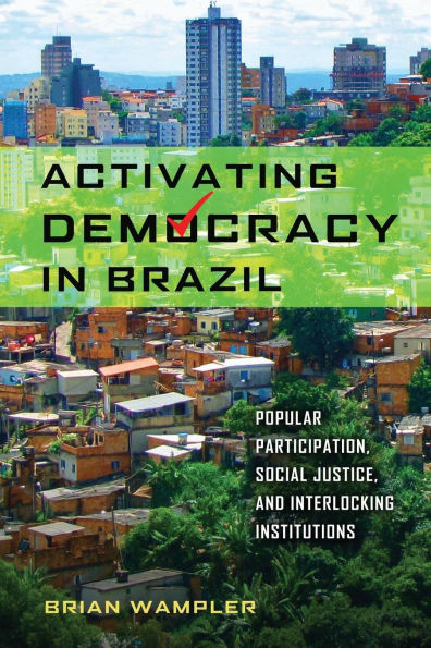 Activating Democracy Brazil: Popular Participation, Social Justice, and Interlocking Institutions