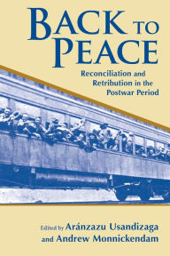Title: Back to Peace: Reconciliation and Retribution in the Postwar Period, Author: Aranzazu Usandizaga