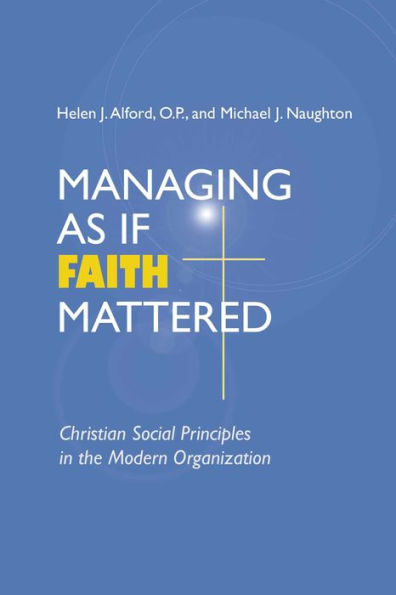 Managing As If Faith Mattered: Christian Social Principles in the Modern Organization