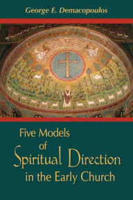 Title: Five Models of Spiritual Direction in the Early Church, Author: George E. Demacopoulos