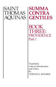 Title: Summa Contra Gentiles: Book 3: Providence, Part I, Author: Thomas Aquinas