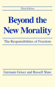 Title: Beyond the New Morality: The Responsibilities of Freedom, Third Edition, Author: Germain Grisez