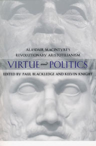 Title: Virtue and Politics: Alasdair MacIntyre's Revolutionary Aristotelianism, Author: Paul Blackledge