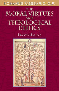 Title: The Moral Virtues and Theological Ethics, Second Edition, Author: Romanus Cessario