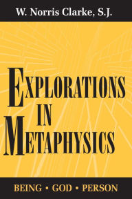 Title: Explorations in Metaphysics: Being-God-Person, Author: W. Norris Clarke S.J.