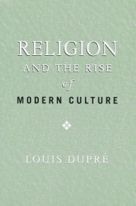 Title: Religion and the Rise of Modern Culture, Author: Louis Dupré