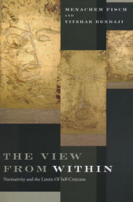 Title: The View from Within: Normativity and the Limits of Self-Criticism, Author: Menachem Fisch