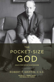 Title: The Pocket-Size God: Essays from Notre Dame Magazine, Author: Robert F. Griffin C.S.C.