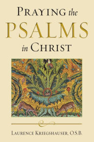 Title: Praying the Psalms in Christ, Author: Laurence Kriegshauser O.S.B.