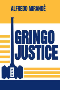 Title: Gringo Justice, Author: Alfredo Mirandé