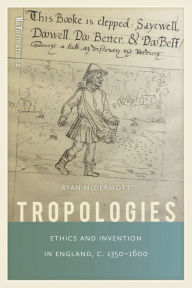 Title: Tropologies: Ethics and Invention in England, c.1350-1600, Author: Ryan McDermott