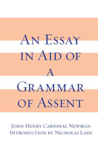 Title: An Essay in Aid of A Grammar of Assent, Author: John Henry Cardinal Newman