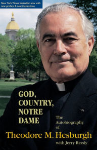 Title: God, Country, Notre Dame: The Autobiography of Theodore M. Hesburgh, Author: Theodore M. Hesburgh C.S.C.