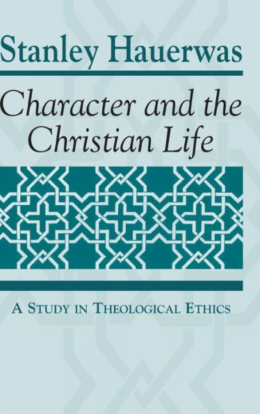 Character and the Christian Life: A Study Theological Ethics