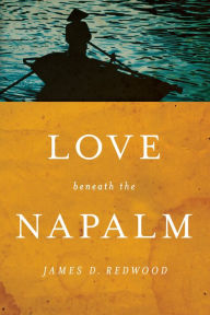 Title: Love beneath the Napalm, Author: James D. Redwood