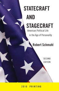 Title: Statecraft and Stagecraft: American Political Life in the Age of Personality, Second Edition, Author: Robert Schmuhl