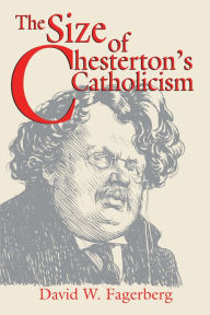 Title: The Size of Chesterton's Catholicism, Author: David W. Fagerberg