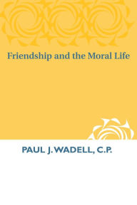 Title: Friendship and the Moral Life, Author: Paul J. Wadell