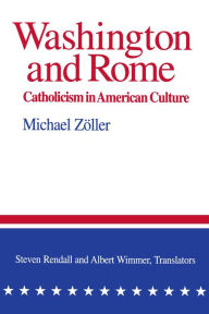 Title: Washington and Rome: Catholicism in American Culture, Author: Michael Zöller