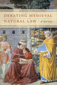 Title: Debating Medieval Natural Law: A Survey, Author: Riccardo Saccenti