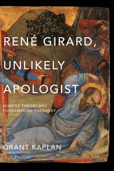 René Girard, Unlikely Apologist: Mimetic Theory and Fundamental Theology