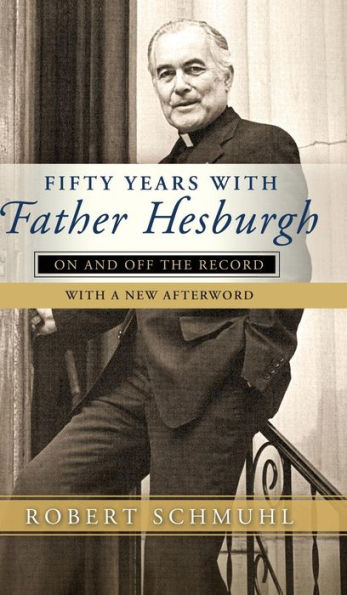 Fifty Years with Father Hesburgh: On and Off the Record