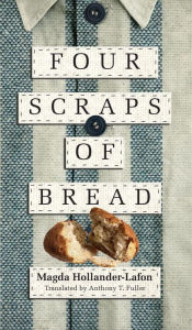 Title: Four Scraps of Bread, Author: Magda Hollander-Lafon