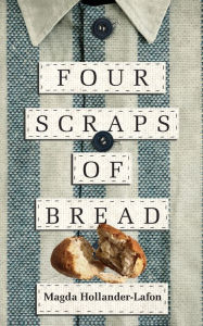 Title: Four Scraps of Bread, Author: Magda Hollander-Lafon