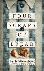 Title: Four Scraps of Bread, Author: Magda Hollander-Lafon