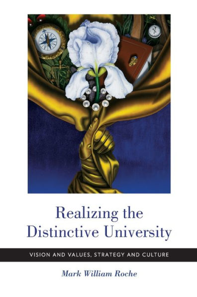 Realizing the Distinctive University: Vision and Values, Strategy and Culture