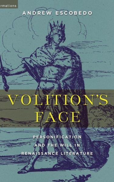 Volition's Face: Personification and the Will in Renaissance Literature