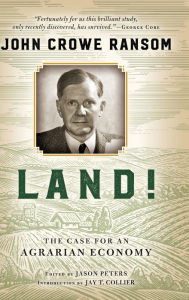 Title: Land!: The Case for an Agrarian Economy, Author: John Crowe Ransom