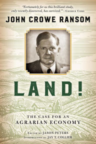 Title: Land!: The Case for an Agrarian Economy, Author: John Crowe Ransom