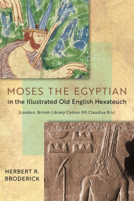 Title: Moses the Egyptian in the Illustrated Old English Hexateuch (London, British Library Cotton MS Claudius B.iv), Author: Herbert R. Broderick