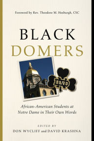 Title: Black Domers: African-American Students at Notre Dame in Their Own Words, Author: Don  Wycliff