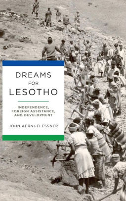 Dreams For Lesotho Independence Foreign Assistance And Developmenthardcover - 