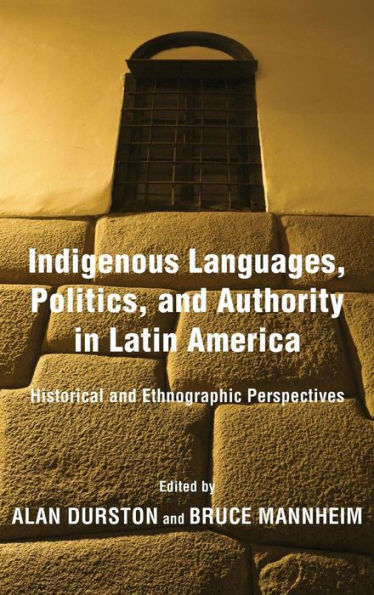 Indigenous Languages, Politics, and Authority Latin America: Historical Ethnographic Perspectives