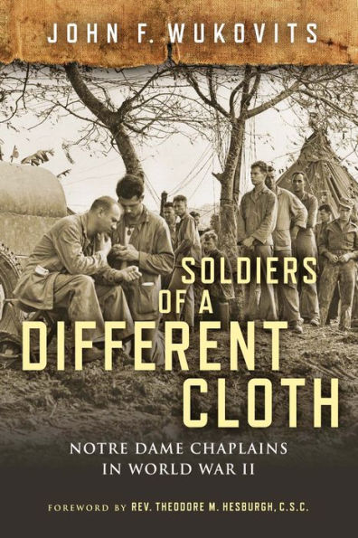 Soldiers of a Different Cloth: Notre Dame Chaplains World War II